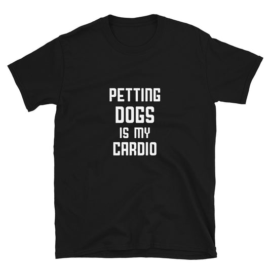 Petting Dogs Is My Cardio Short-Sleeve Unisex T-Shirt