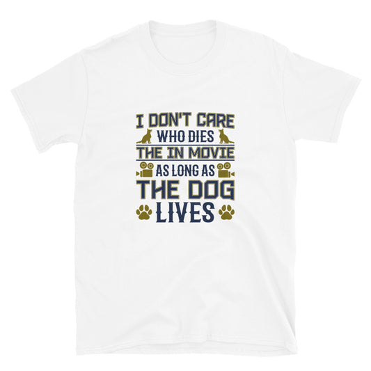 I Don't Care Who Dies In The Movie As Long As The Dog Lives Short-Sleeve Unisex T-Shirt