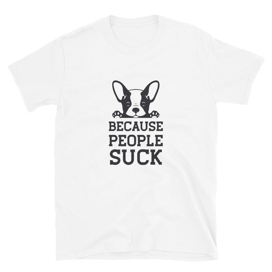 Because People Suck Dog Shirt Short-Sleeve Unisex T-Shirt